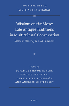 Hardcover Wisdom on the Move: Late Antique Traditions in Multicultural Conversation: Essays in Honor of Samuel Rubenson Book
