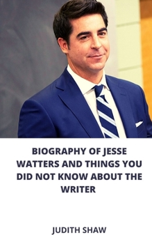 Paperback Biography of Jesse Watters and Things You Did Not Know about the Writer Book
