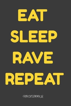 Eat Sleep Rave Repeat : notebook: Daily Planner | Calendar Diary Book | Weekly Planer | eat Sleep Rave, Party, Raver, Dance, Techno| Doted - Gift Idea for all Party Raver, 100 Pages Size 6x9"