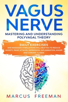 Paperback Vagus Nerve: Mastering and Understanding Polyvagal Theory. Daily Exercises and Massages Stimulations Will Help You to Reduce Anxiet Book