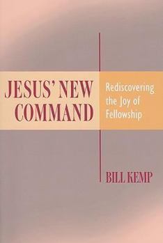 Paperback Jesus' New Command: Rediscovering the Joy of Fellowship Book