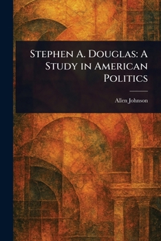 Paperback Stephen A. Douglas: A Study in American Politics Book