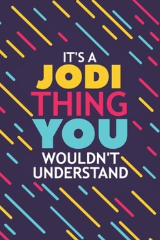 Paperback It's a Jodi Thing You Wouldn't Understand: Lined Notebook / Journal Gift, 120 Pages, 6x9, Soft Cover, Glossy Finish Book