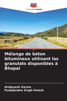 Mélange de béton bitumineux utilisant les granulats disponibles à Bhopal (French Edition)