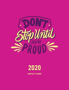 Paperback Don't Stop Until You're Proud 2020 Monthly Planner: Journal & Organizer - Month To View Planner With Goals, To-Do List & Birthday And Events Sections, Book