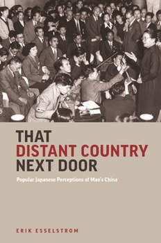 Hardcover That Distant Country Next Door: Popular Japanese Perceptions of Mao's China Book
