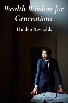 Paperback Wealth Wisdom for Generations: Passing Down Prosperity Through Prudent Planning and Legacy Creation Book