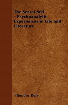 The Secret Self - Psychoanalytic Experiences In Life And Literature