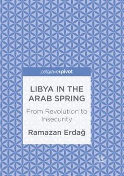 Paperback Libya in the Arab Spring: From Revolution to Insecurity Book