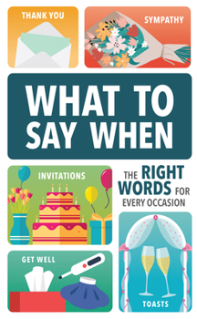 Hardcover What to Say When: The Right Words for Every Occasion Book