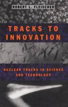 Hardcover Tracks to Innovation: Nuclear Tracks in Science and Technology Book