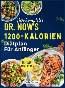 Hardcover Der komplette 1200-Kalorien-Diätplan von Dr. Now für Anfänger: Die einfache und effektive Formel von Dr. Nowzaradan zum Abnehmen, Verbessern des Stoff [German] Book