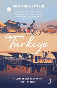 Hardcover Turkiye: Cycling Through a Country's First Century Book