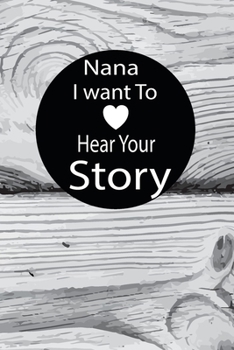 nana I want to hear your story: A guided journal to tell me your memories,keepsake questions.This is a great gift to mom,grandma,nana,aunt and auntie ... to share their early life on like Birthday
