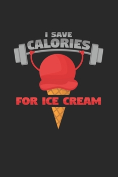 I save calories for ice cream: 6x9 Ice Cream | lined | ruled paper | notebook | notes