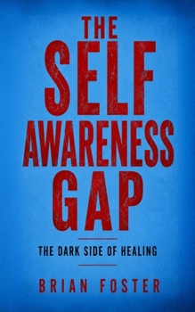 Paperback The Self Awareness Gap: The Dark Side Of Healing Book