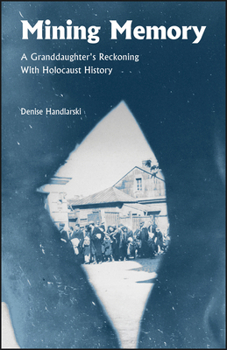 Hardcover Mining Memory: A Granddaughter's Reckoning with Holocaust History Book
