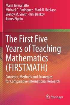 Paperback The First Five Years of Teaching Mathematics (Firstmath): Concepts, Methods and Strategies for Comparative International Research Book