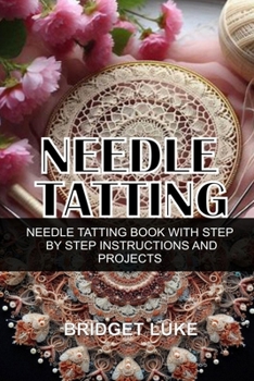 Paperback Needle Tatting: Needle Tatting Book with Step by Step Instructions and Projects Book