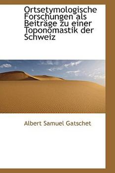 Paperback Ortsetymologische Forschungen ALS Beitr GE Zu Einer Toponomastik Der Schweiz Book