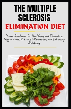 Paperback The Multiple Sclerosis Elimination Diet: Proven Strategies for Identifying and Eliminating Trigger Foods, Reducing Inflammation, and Enhancing Well-be Book