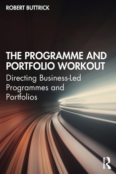 Paperback The Programme and Portfolio Workout: Directing Business-Led Programmes and Portfolios Book