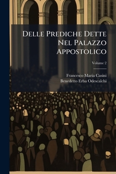 Paperback Delle Prediche Dette Nel Palazzo Appostolico; Volume 2 [Italian] Book