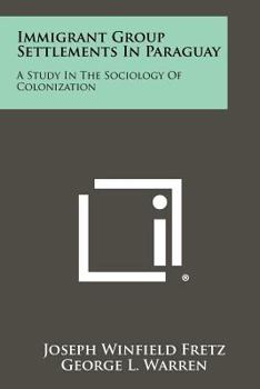Paperback Immigrant Group Settlements In Paraguay: A Study In The Sociology Of Colonization Book