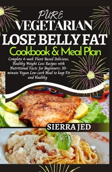 Paperback Pure Vegetarian Lose Belly Fat Cookbook & Meal Plan: Complete 4-week plant based delicious, healthy weight loss recipes with nutritional facts for beg Book