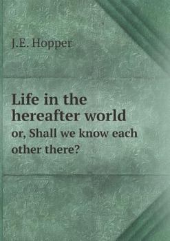 Paperback Life in the hereafter world or, Shall we know each other there? Book