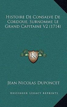 Paperback Histoire de Consalve de Cordoue, Surnomme Le Grand Capitaine V2 (1714) [French] Book