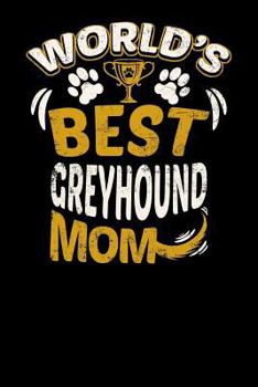 World's Best Greyhound Mom: Fun Diary for Dog Owners with Dog Stationary Paper, Cute Illustrations, and More