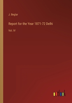 Paperback Report for the Year 1871-72 Delhi: Vol. IV Book