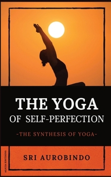 The Yoga of Self-Perfection: The Synthesis of Yoga