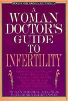 Paperback A Woman Doctor's Guide to Infertility: Essential Facts and Up-the-Minute Information On The Techniques and Treatments To Achieve Pregnancy (Books) Book