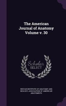 Hardcover The American Journal of Anatomy Volume v. 30 Book