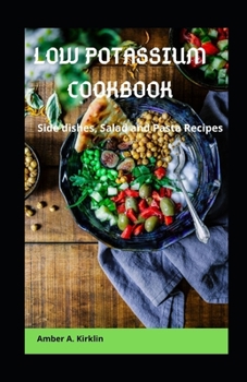 Low Potassium Cookbook: Side dishes, Salad and Pasta Recipes