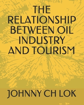 Paperback The Relationship Between Oil Industry and Tourism Book