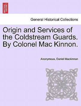 Paperback Origin and Services of the Coldstream Guards. By Colonel Mac Kinnon. Book