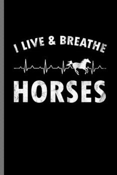 Paperback I live & Breathe Horses: For Animal Lovers Cowboy Cute Horse Designs Animal Composition Book Smiley Sayings Funny Vet Tech Veterinarian Animal Book