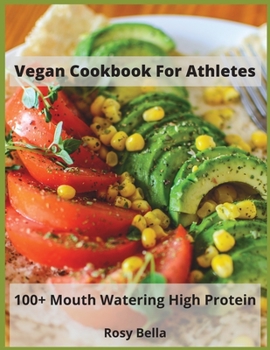 Paperback Vegan Cookbook For Athletes: 100+ Mouth Watering High Protein Book