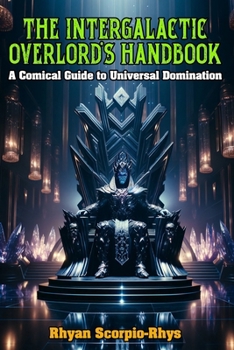 The Intergalactic Overlord's Handbook: A Comical Guide to Universal Domination B0C1J9Y272 Book Cover