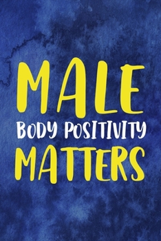 Make Body Positivity Matters: Notebook Journal Composition Blank Lined Diary Notepad 120 Pages Paperback Blue Texture Male Body Positive