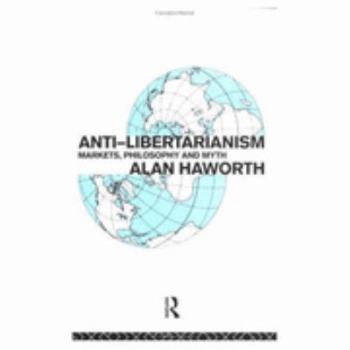 Paperback Anti-libertarianism: Markets, philosophy and myth Book