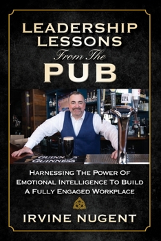 Paperback Leadership Lessons From The Pub: Harnessing The Power Of Emotional Intelligence To Build A Fully Engaged Workplace Book