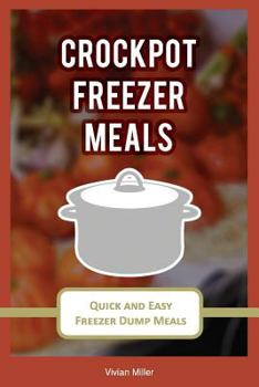 Crockpot Freezer Meals: Quick and Easy Freezer Dump Meals