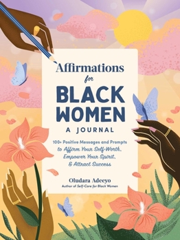 Hardcover Affirmations for Black Women: A Journal: 100+ Positive Messages and Prompts to Affirm Your Self-Worth, Empower Your Spirit, & Attract Success Book