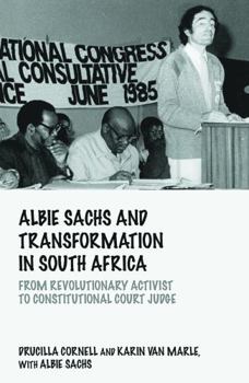 Hardcover Albie Sachs and Transformation in South Africa: From Revolutionary Activist to Constitutional Court Judge Book