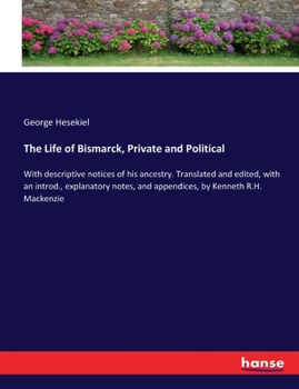 Paperback The Life of Bismarck, Private and Political: With descriptive notices of his ancestry. Translated and edited, with an introd., explanatory notes, and Book