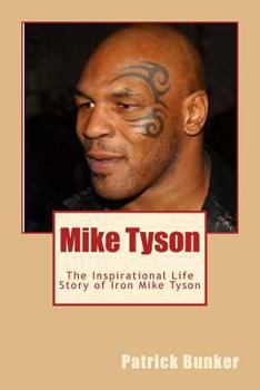 Paperback Mike Tyson: The Inspirational Life Story of Iron Mike Tyson; World Championship Boxer, Entertainer, Father, and Teacher Book